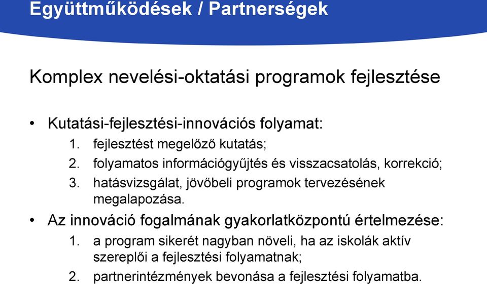 hatásvizsgálat, jövőbeli programok tervezésének megalapozása. Az innováció fogalmának gyakorlatközpontú értelmezése: 1.
