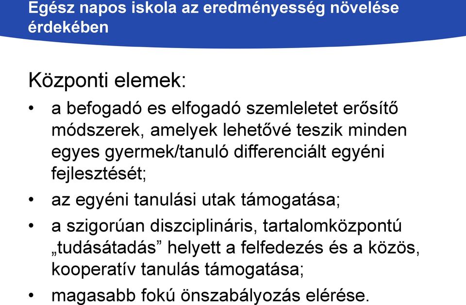 egyéni fejlesztését; az egyéni tanulási utak támogatása; a szigorúan diszciplináris, tartalomközpontú