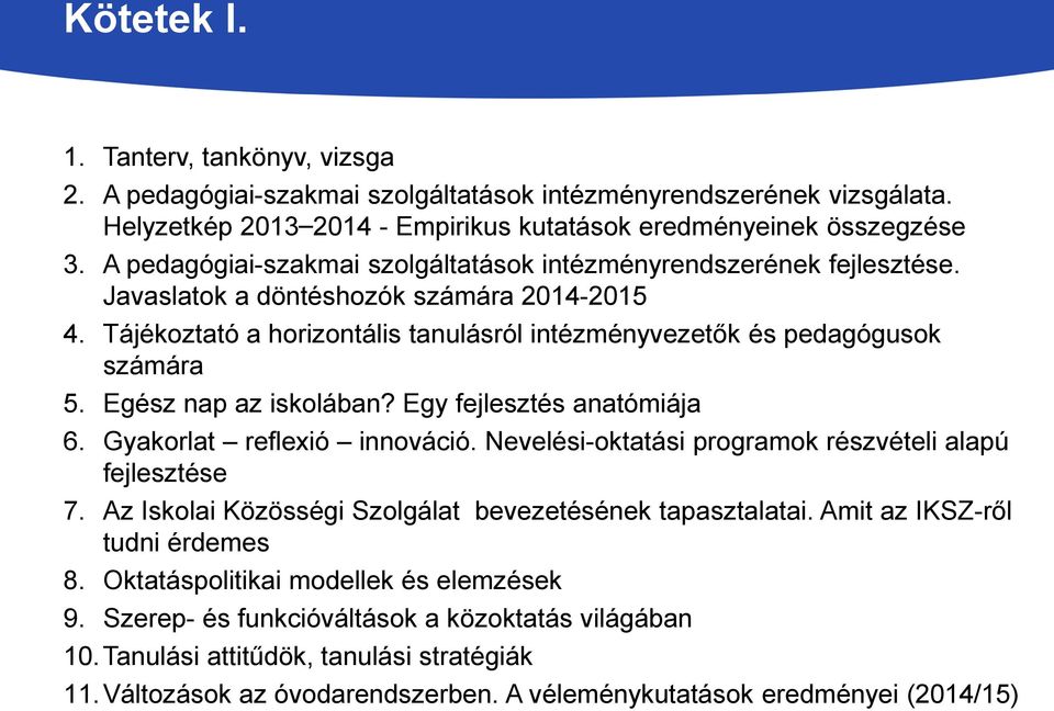 Egész nap az iskolában? Egy fejlesztés anatómiája 6. Gyakorlat reflexió innováció. Nevelési-oktatási programok részvételi alapú fejlesztése 7.