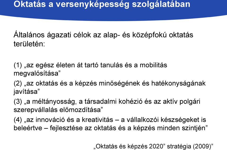(3) a méltányosság, a társadalmi kohézió és az aktív polgári szerepvállalás előmozdítása (4) az innováció és a kreativitás