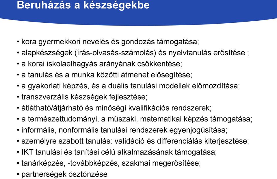 átlátható/átjárható és minőségi kvalifikációs rendszerek; a természettudományi, a műszaki, matematikai képzés támogatása; informális, nonformális tanulási rendszerek