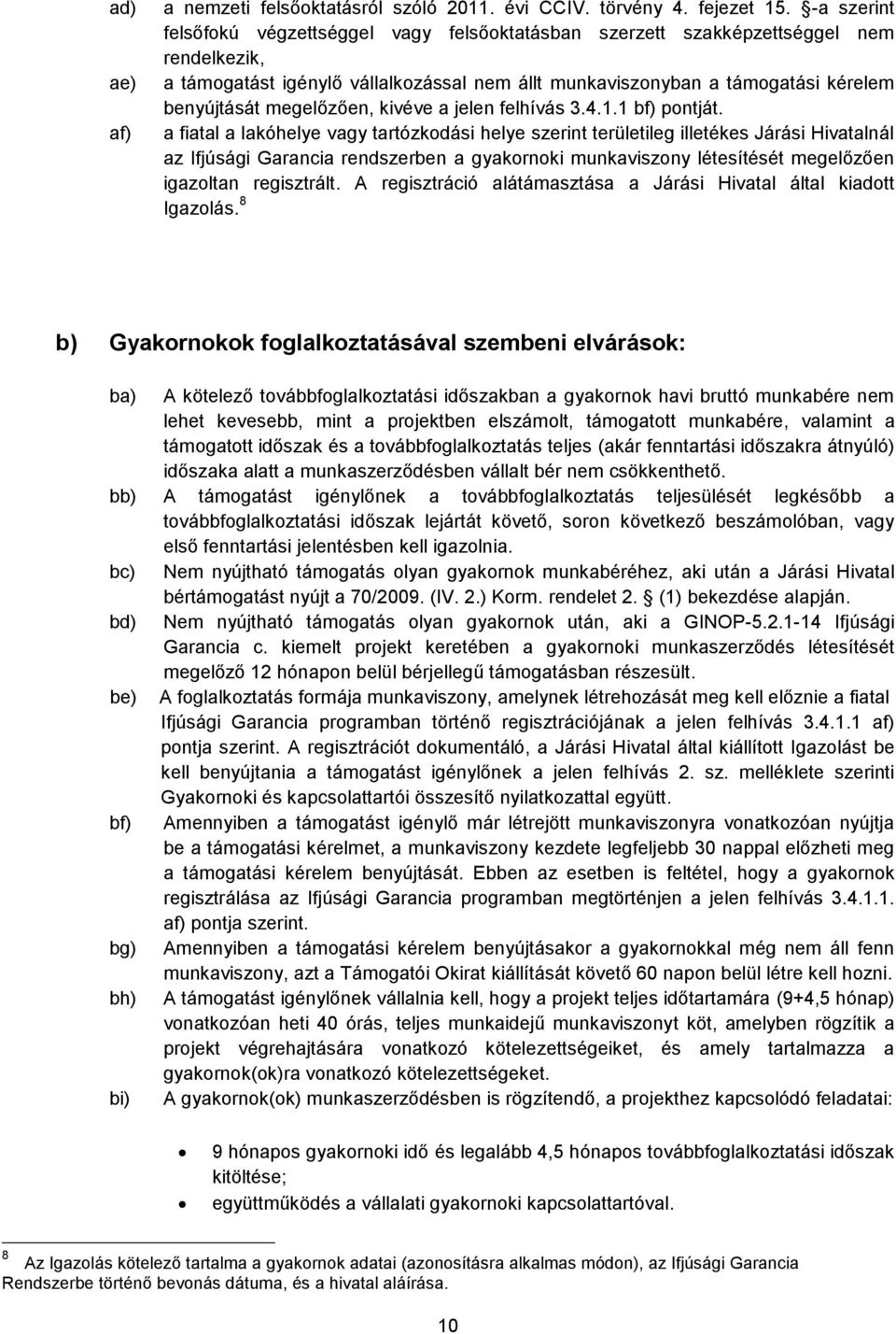 megelőzően, kivéve a jelen felhívás 3.4.1.1 bf) pontját.
