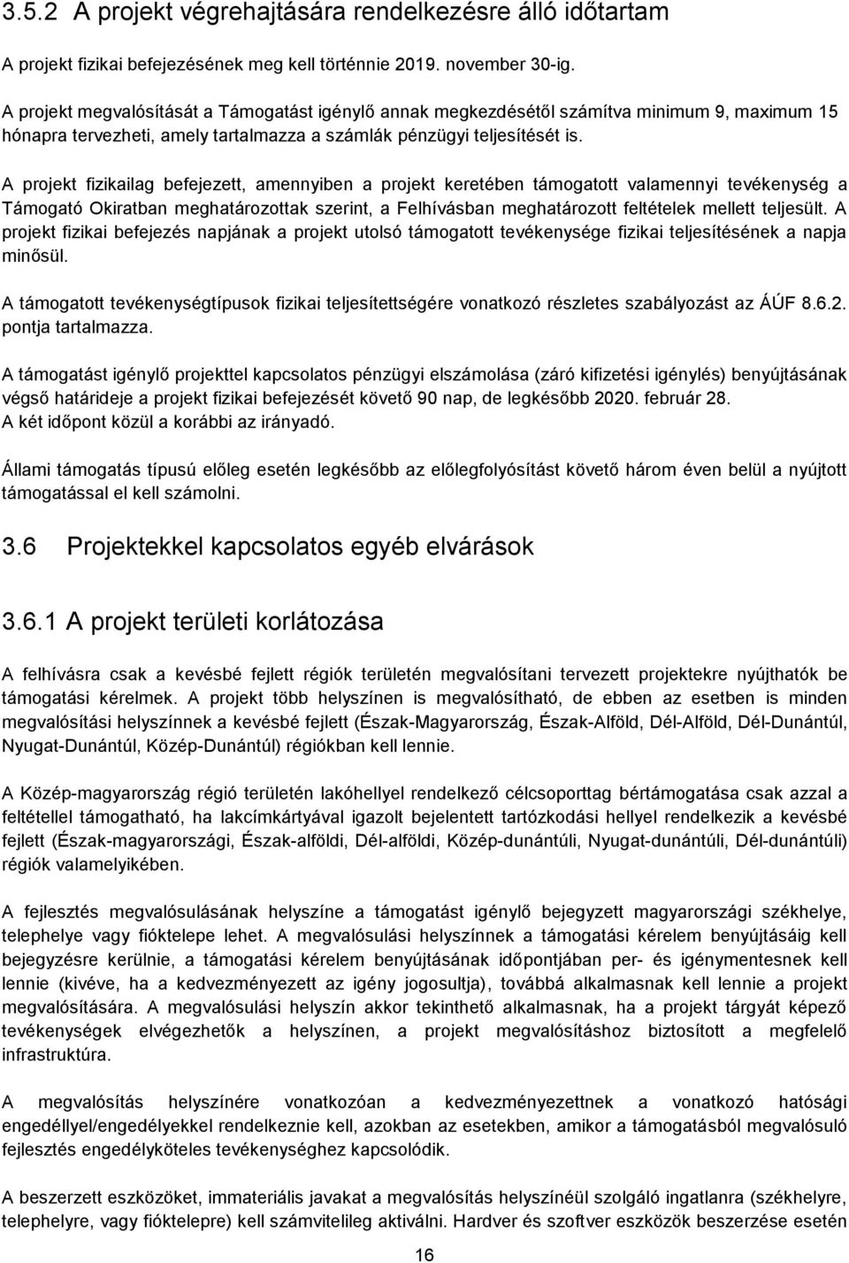 A projekt fizikailag befejezett, amennyiben a projekt keretében támogatott valamennyi tevékenység a Támogató Okiratban meghatározottak szerint, a Felhívásban meghatározott feltételek mellett