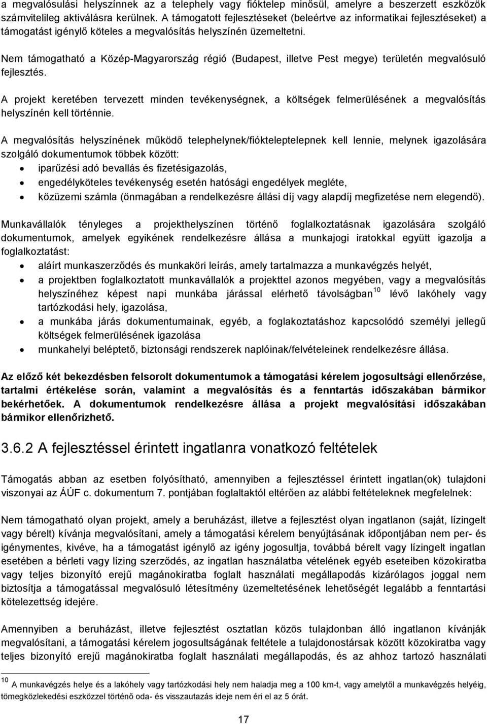 Nem támogatható a Közép-Magyarország régió (Budapest, illetve Pest megye) területén megvalósuló fejlesztés.