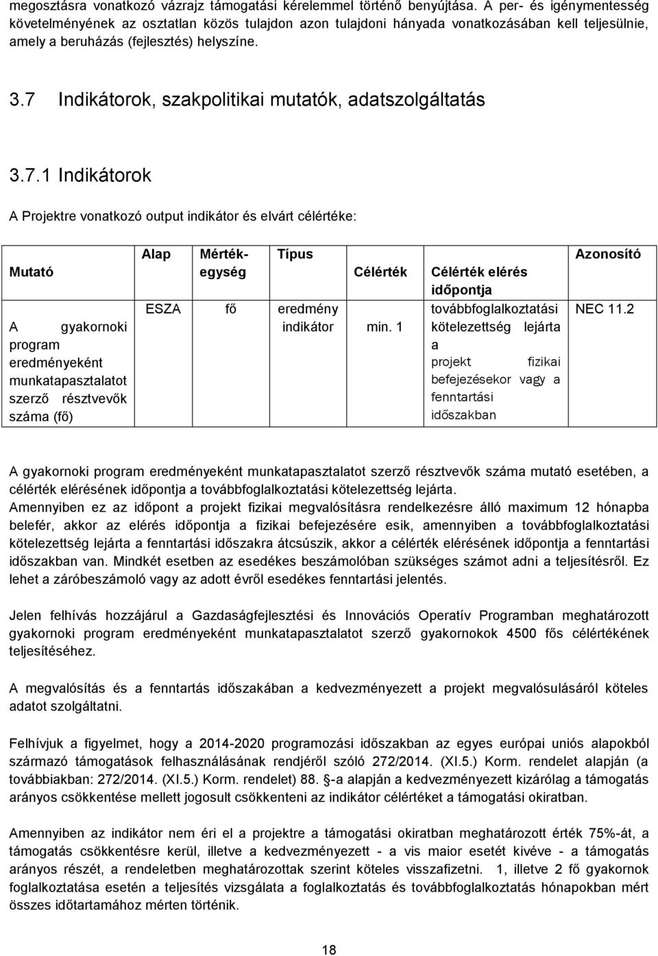 7 Indikátorok, szakpolitikai mutatók, adatszolgáltatás 3.7.1 Indikátorok A Projektre vonatkozó output indikátor és elvárt célértéke: Mutató A gyakornoki program eredményeként munkatapasztalatot