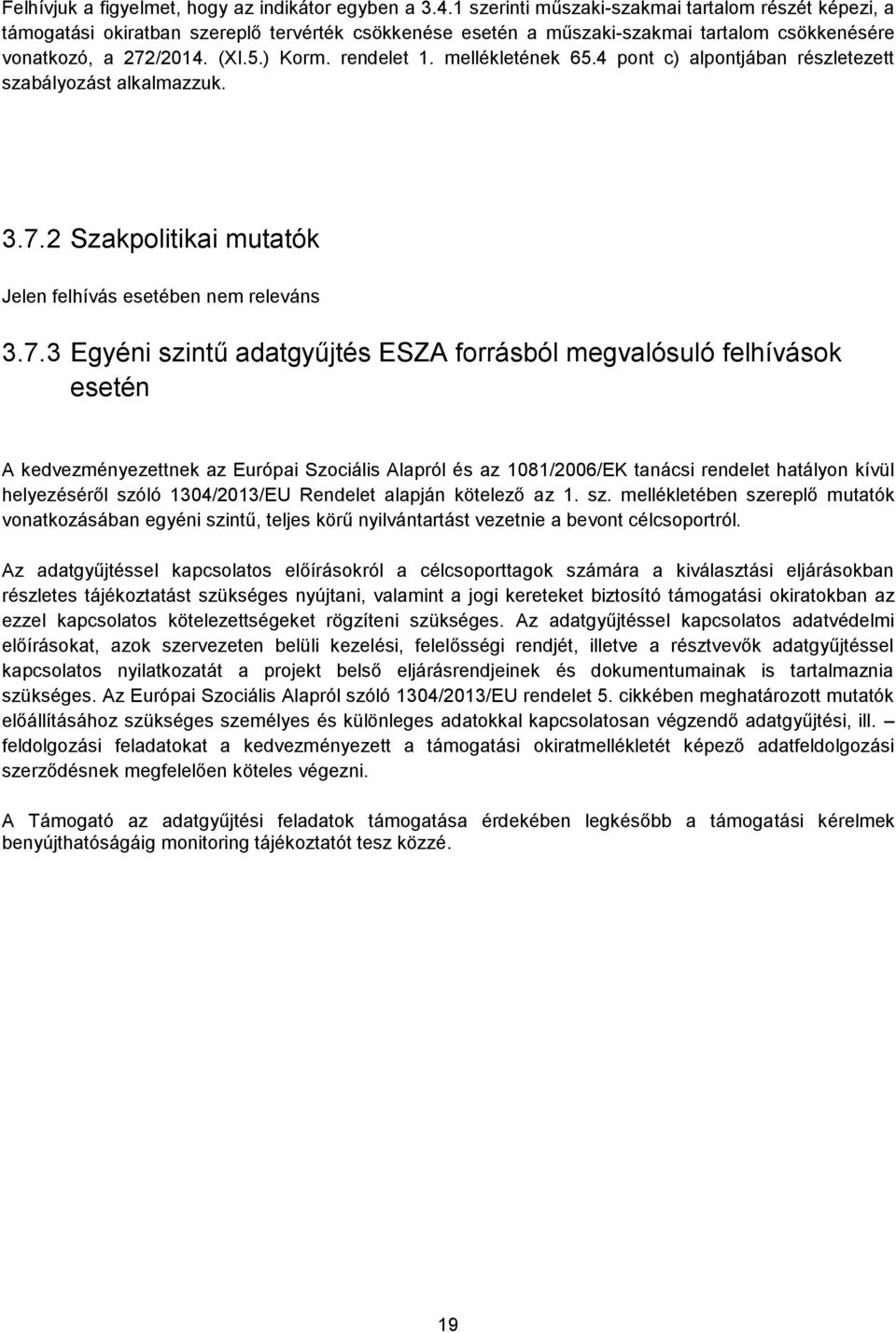 mellékletének 65.4 pont c) alpontjában részletezett szabályozást alkalmazzuk. 3.7.