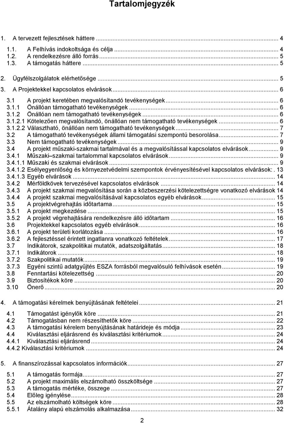 .. 6 3.1.2.1 Kötelezően megvalósítandó, önállóan nem támogatható tevékenységek... 6 3.1.2.2 Választható, önállóan nem támogatható tevékenységek... 7 3.
