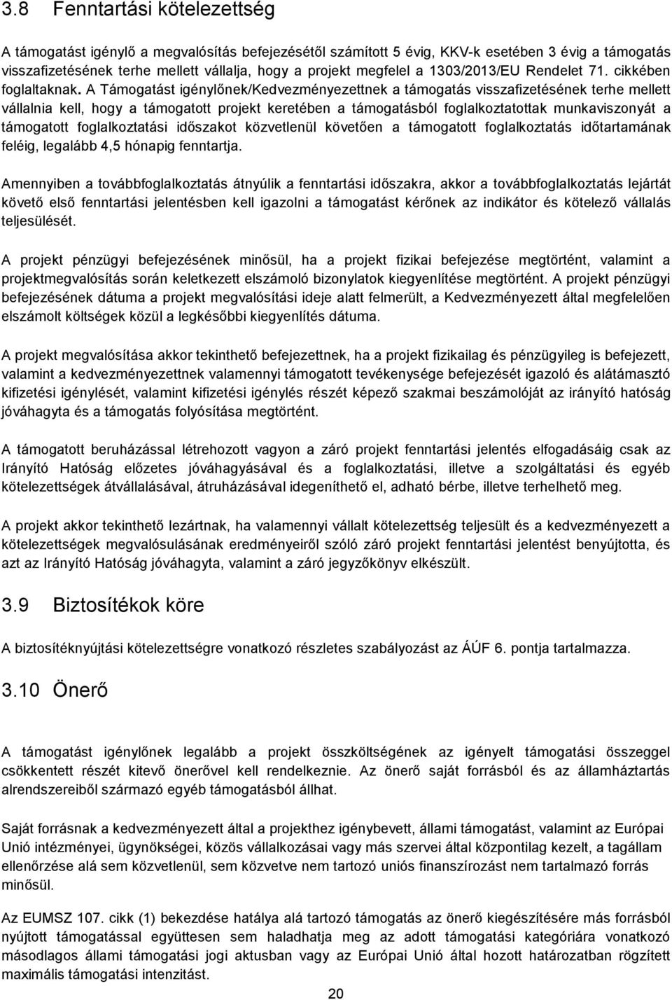 A Támogatást igénylőnek/kedvezményezettnek a támogatás visszafizetésének terhe mellett vállalnia kell, hogy a támogatott projekt keretében a támogatásból foglalkoztatottak munkaviszonyát a támogatott