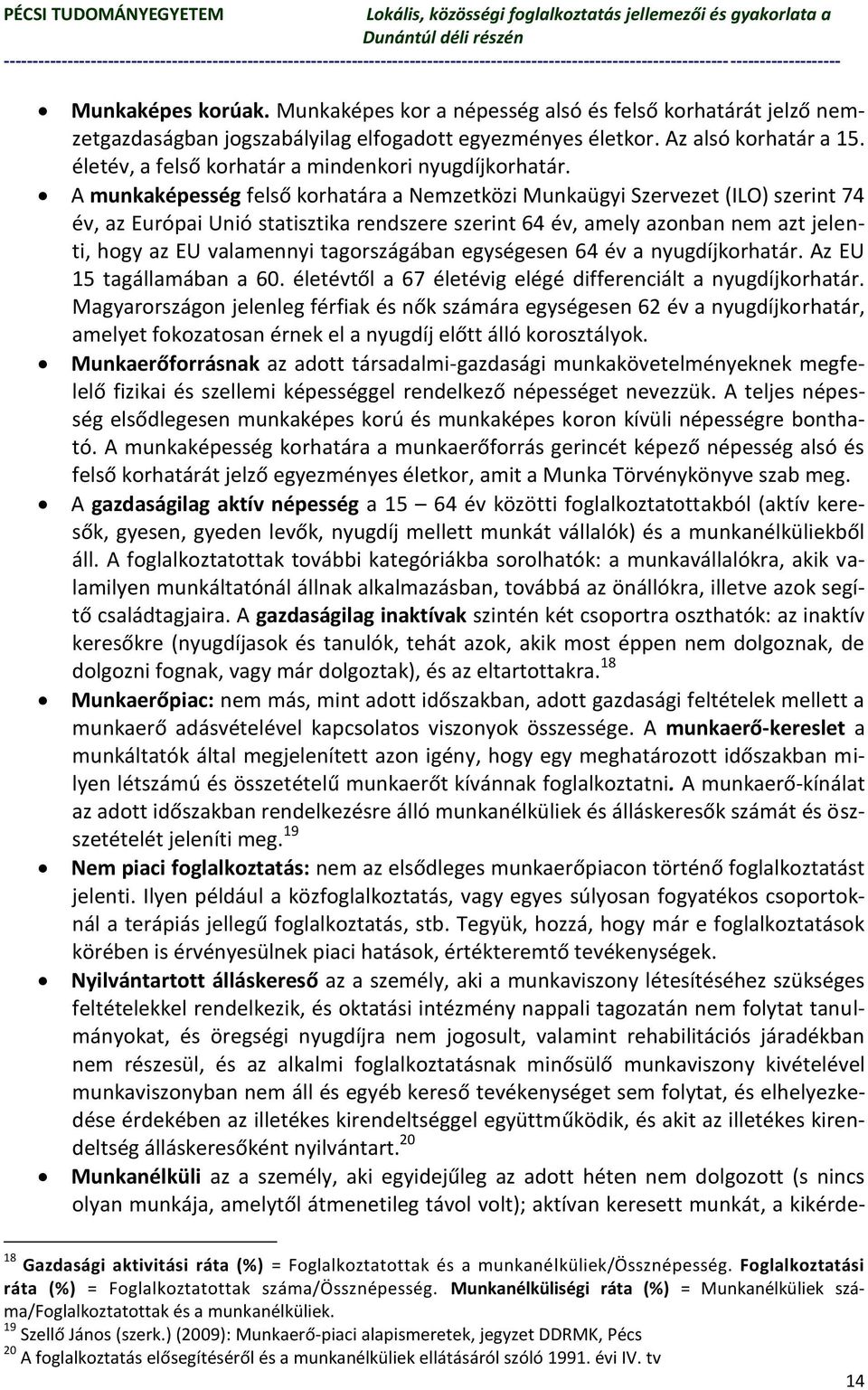A munkaképesség felső korhatára a Nemzetközi Munkaügyi Szervezet (ILO) szerint 74 év, az Európai Unió statisztika rendszere szerint 64 év, amely azonban nem azt jelenti, hogy az EU valamennyi