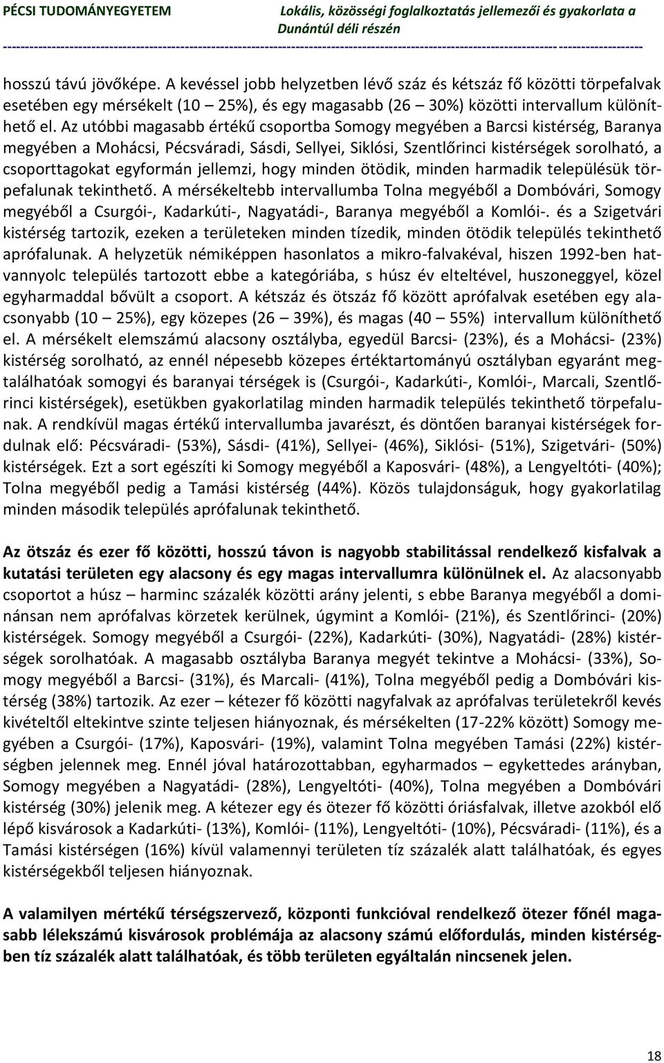 jellemzi, hogy minden ötödik, minden harmadik településük törpefalunak tekinthető.