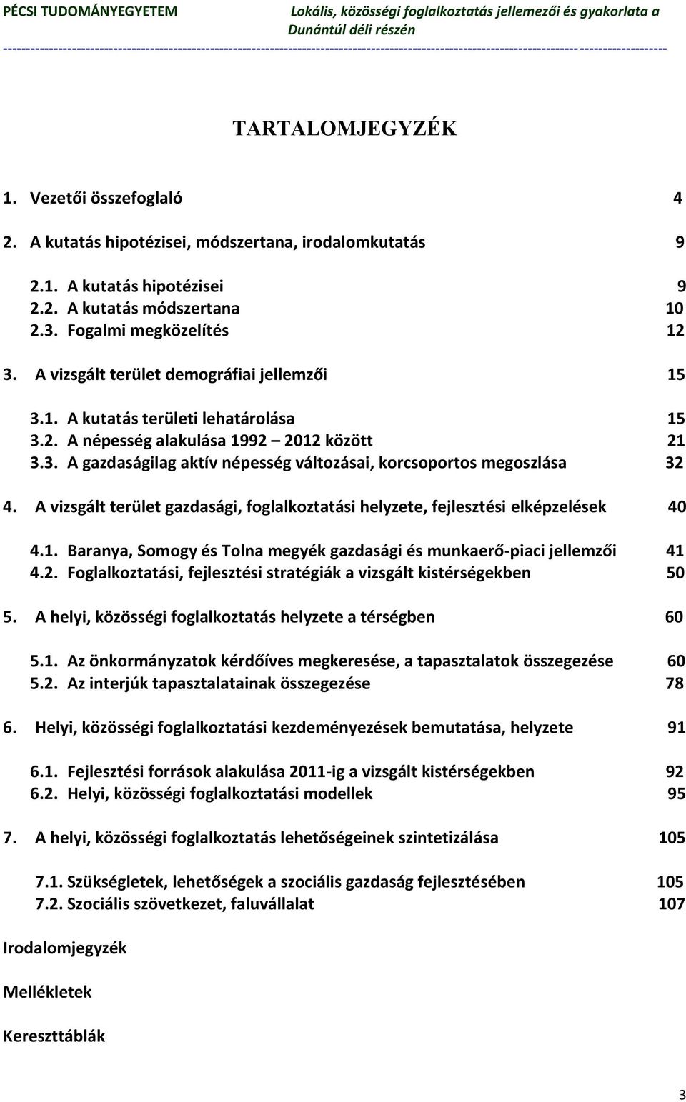 A vizsgált terület gazdasági, foglalkoztatási helyzete, fejlesztési elképzelések 40 4.1. Baranya, Somogy és Tolna megyék gazdasági és munkaerő-piaci jellemzői 41 4.2.