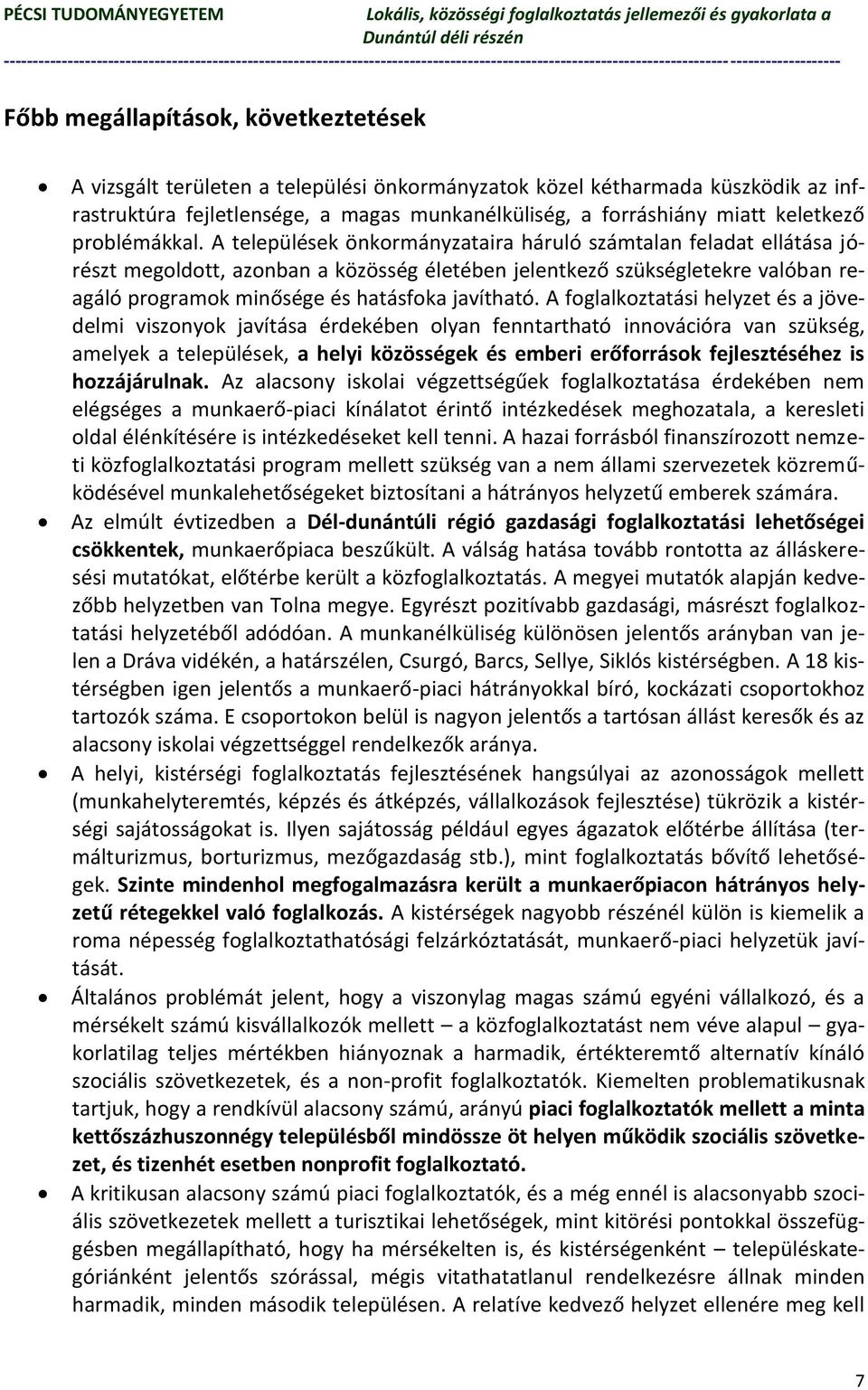 A települések önkormányzataira háruló számtalan feladat ellátása jórészt megoldott, azonban a közösség életében jelentkező szükségletekre valóban reagáló programok minősége és hatásfoka javítható.