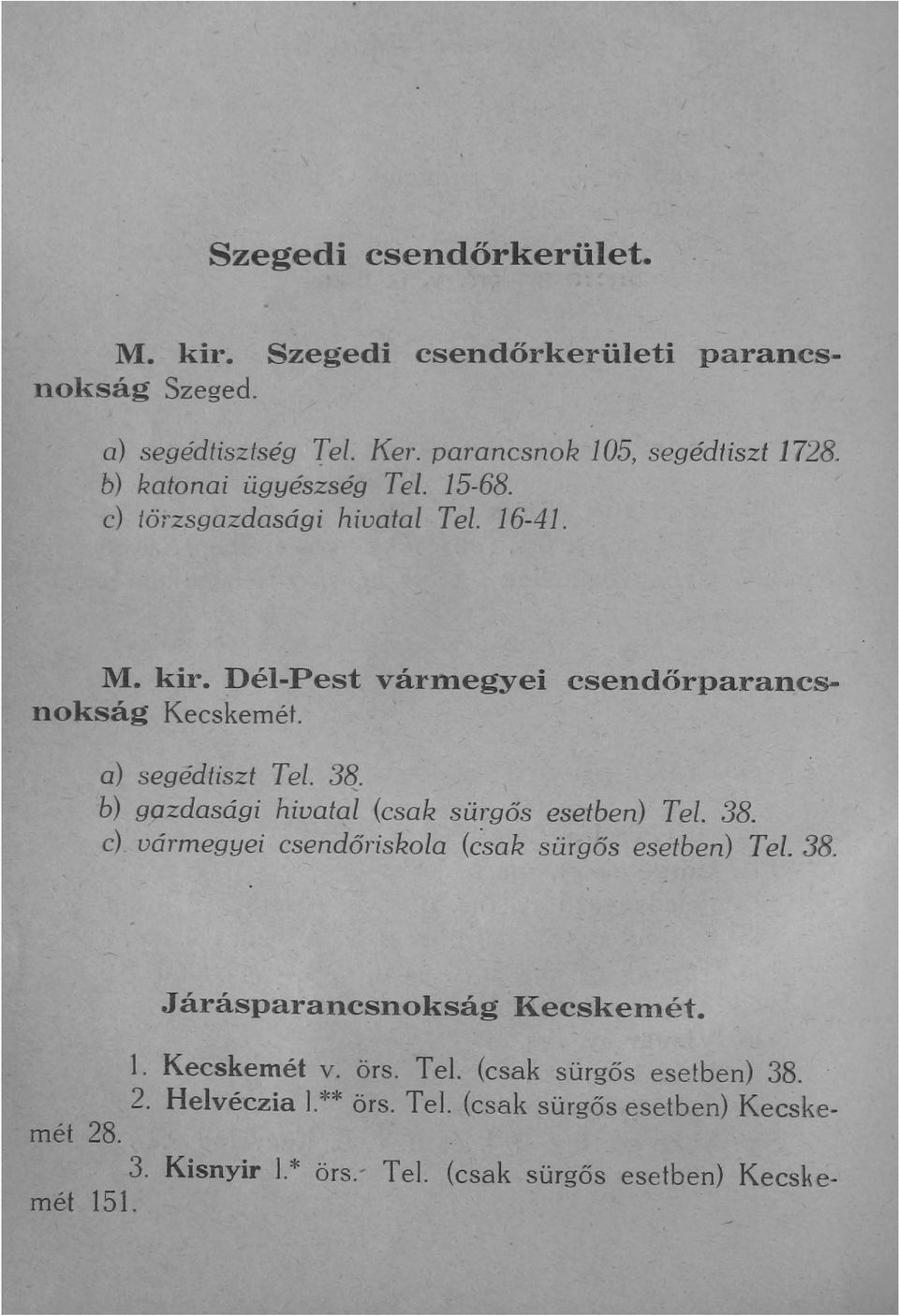 , b) gazdasági hivatal (csak sürgős esetben) Tel. 38. c) vármegyei csendőriskola (csak sürgős esetben) Tel. 38. 1. Kecskemét v. örs. Tel. (csak sürgős esetben) 38.