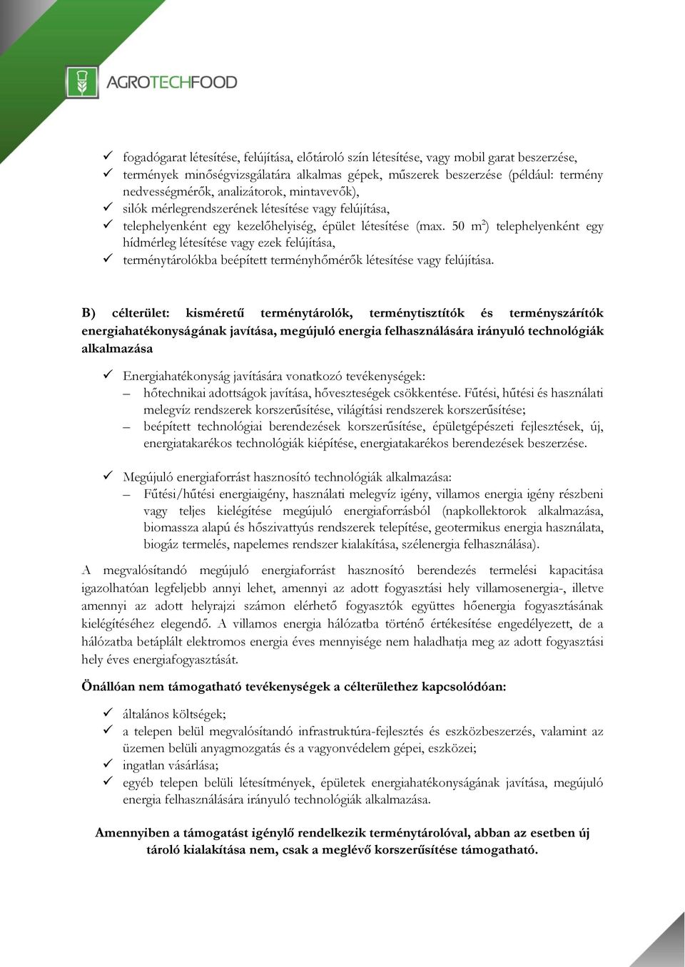 50 m 2 ) telephelyenként egy hídmérleg létesítése vagy ezek felújítása, terménytárolókba beépített terményhőmérők létesítése vagy felújítása.