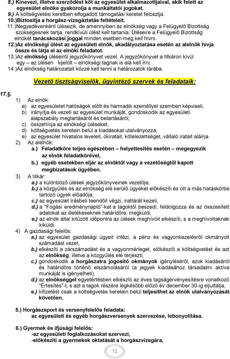 )Negyedévenként ülésezik, de amennyiben az elnökség vagy a Felügyelő Bizottság szükségesnek tartja, rendkívüli ülést kell tartania.