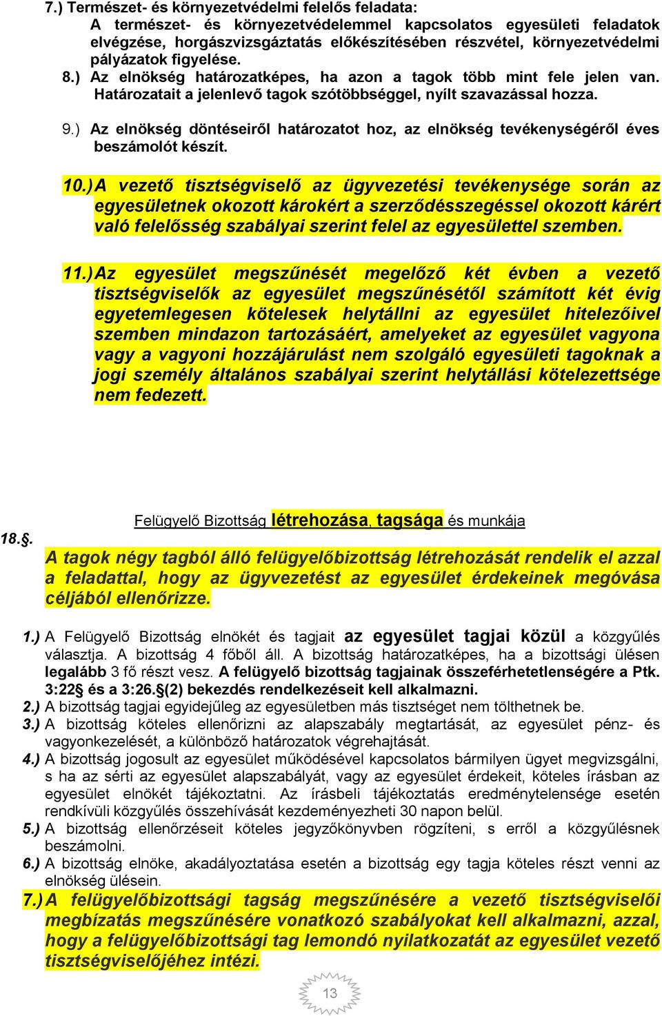 ) Az elnökség döntéseiről határozatot hoz, az elnökség tevékenységéről éves beszámolót készít. 10.
