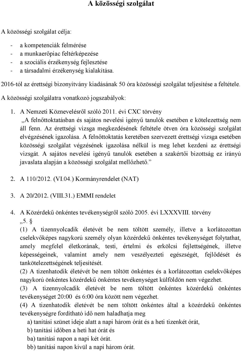 évi CXC törvény A felnőttoktatásban és sajátos nevelési igényű tanulók esetében e kötelezettség nem áll fenn.