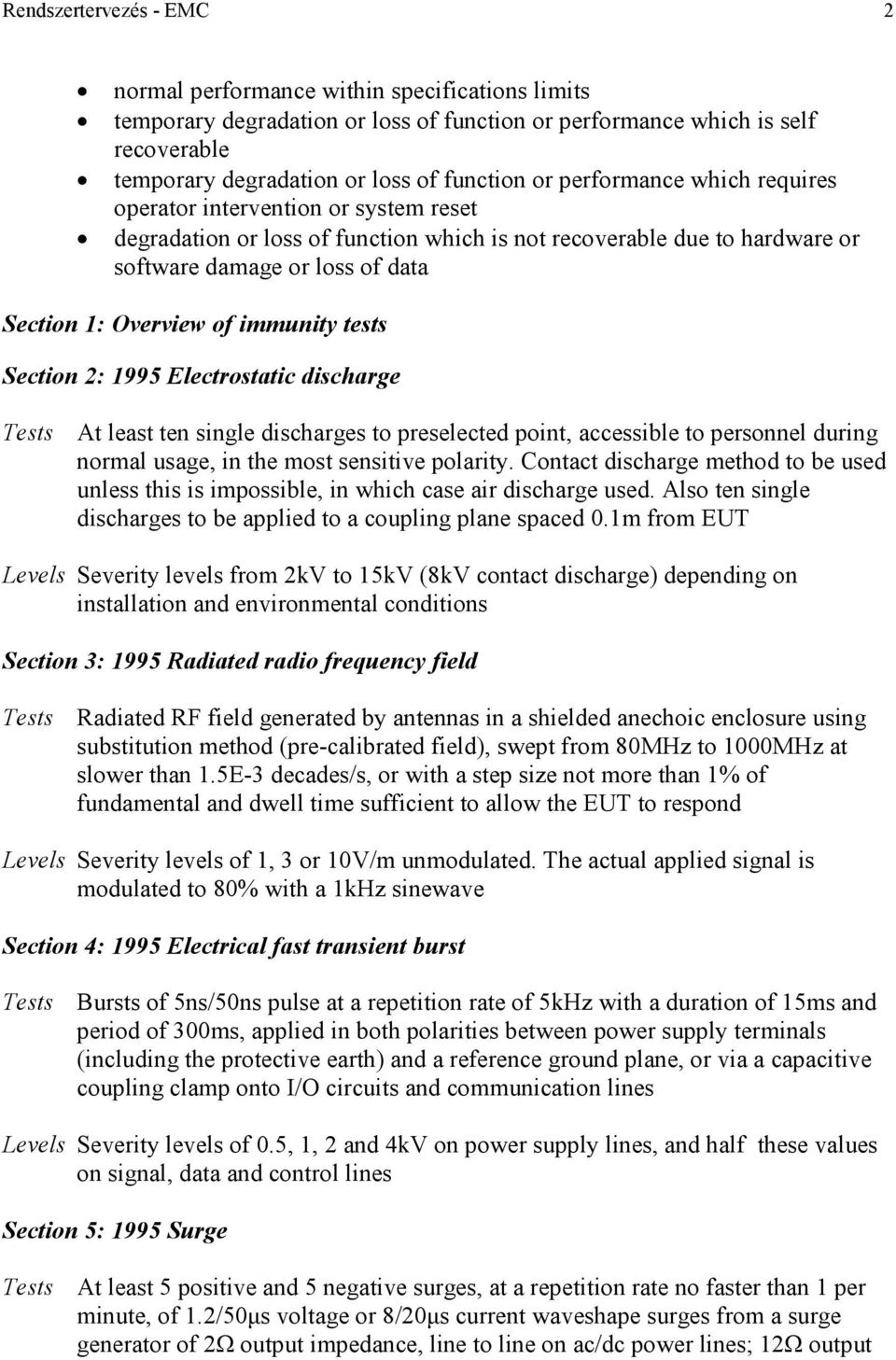 immunity tests Section 2: 1995 Electrostatic discharge Tests At least ten single discharges to preselected point, accessible to personnel during normal usage, in the most sensitive polarity.