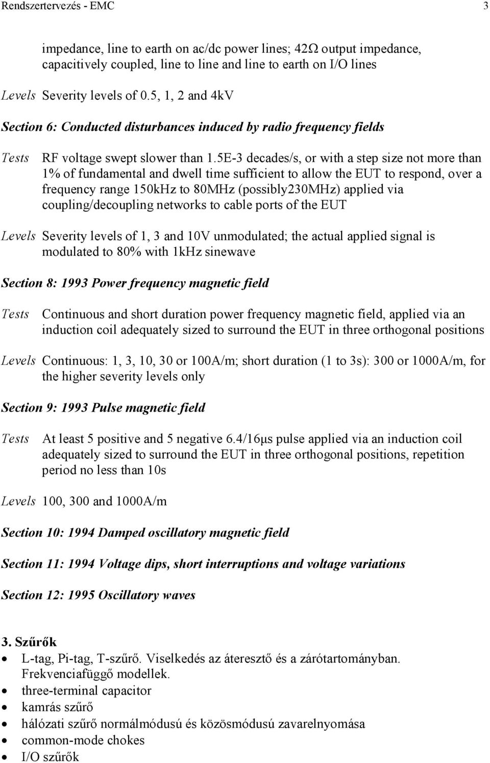 5E-3 decades/s, or with a step size not more than 1% of fundamental and dwell time sufficient to allow the EUT to respond, over a frequency range 150kHz to 80MHz (possibly230mhz) applied via