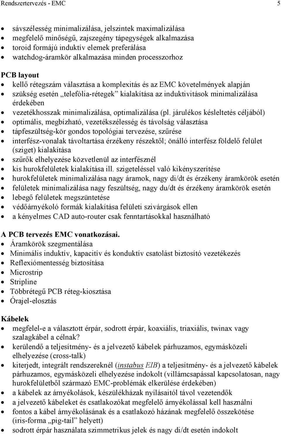 érdekében vezetékhosszak minimalizálása, optimalizálása (pl.