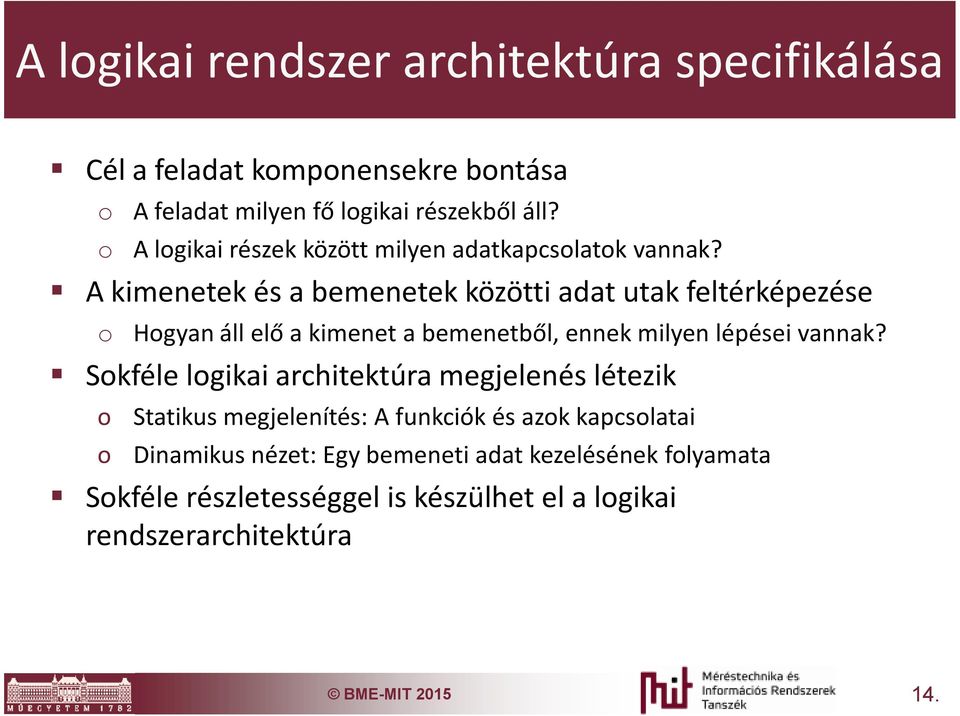 A kimenetek és a bemenetek közötti adat utak feltérképezése o Hogyan áll elő a kimenet a bemenetből, ennek milyen lépései vannak?