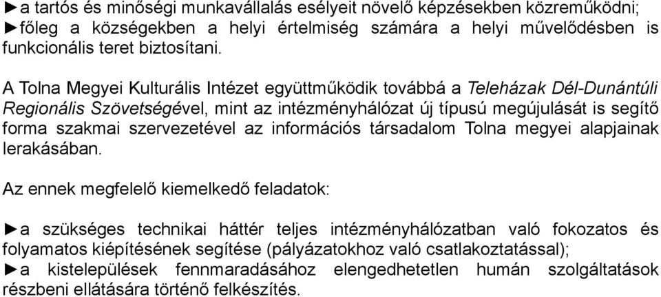szervezetével az információs társadalom Tolna megyei alapjainak lerakásában.