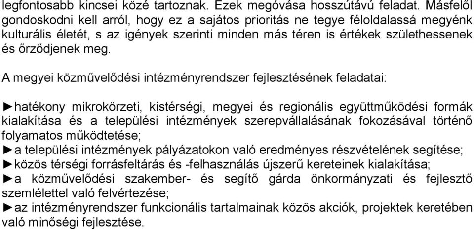 A megyei közművelődési intézményrendszer fejlesztésének feladatai: hatékony mikrokörzeti, kistérségi, megyei és regionális együttműködési formák kialakítása és a települési intézmények