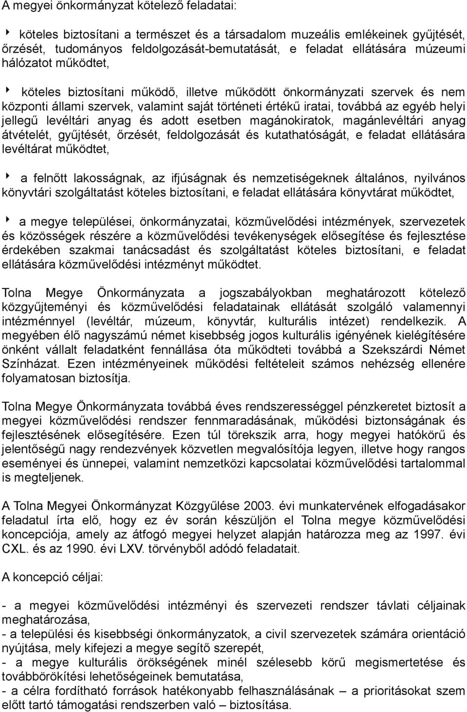 anyag és adott esetben magánokiratok, magánlevéltári anyag átvételét, gyűjtését, őrzését, feldolgozását és kutathatóságát, e feladat ellátására levéltárat működtet, a felnőtt lakosságnak, az