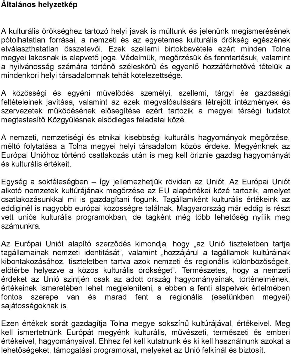Védelmük, megőrzésük és fenntartásuk, valamint a nyilvánosság számára történő széleskörű és egyenlő hozzáférhetővé tételük a mindenkori helyi társadalomnak tehát kötelezettsége.