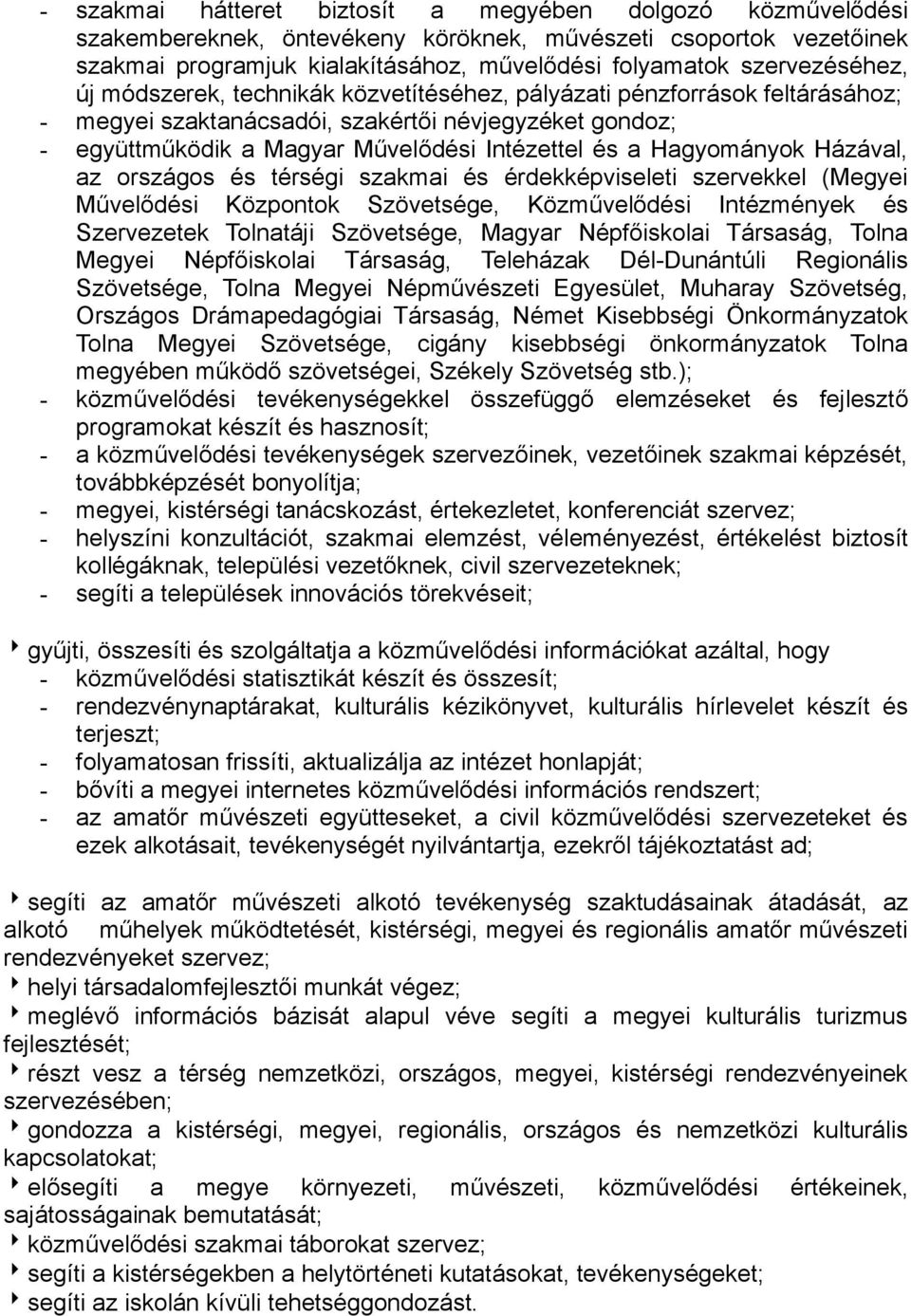 Hagyományok Házával, az országos és térségi szakmai és érdekképviseleti szervekkel (Megyei Művelődési Központok Szövetsége, Közművelődési Intézmények és Szervezetek Tolnatáji Szövetsége, Magyar