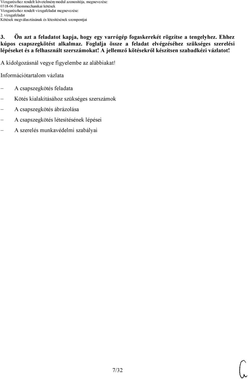 A jellemző kötésekről készítsen szabadkézi vázlatot! A kidolgozásnál vegye figyelembe az alábbiakat!