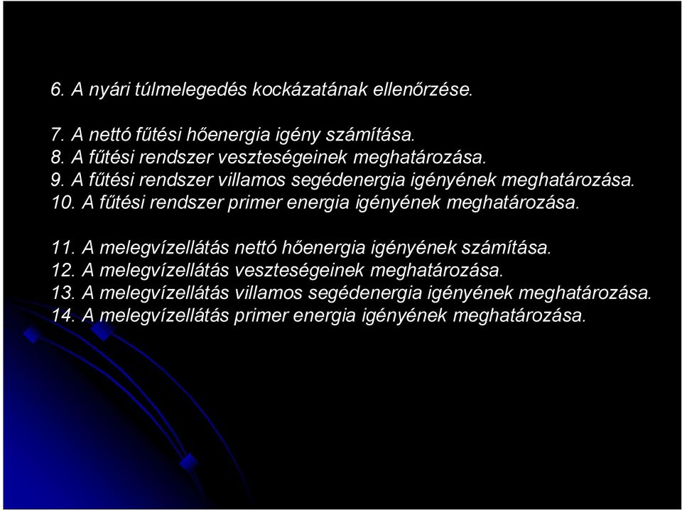 A fűtési rendszer primer energia igényének meghatározása. 11. A melegvízellátás nettó hőenergia igényének számítása. 12.