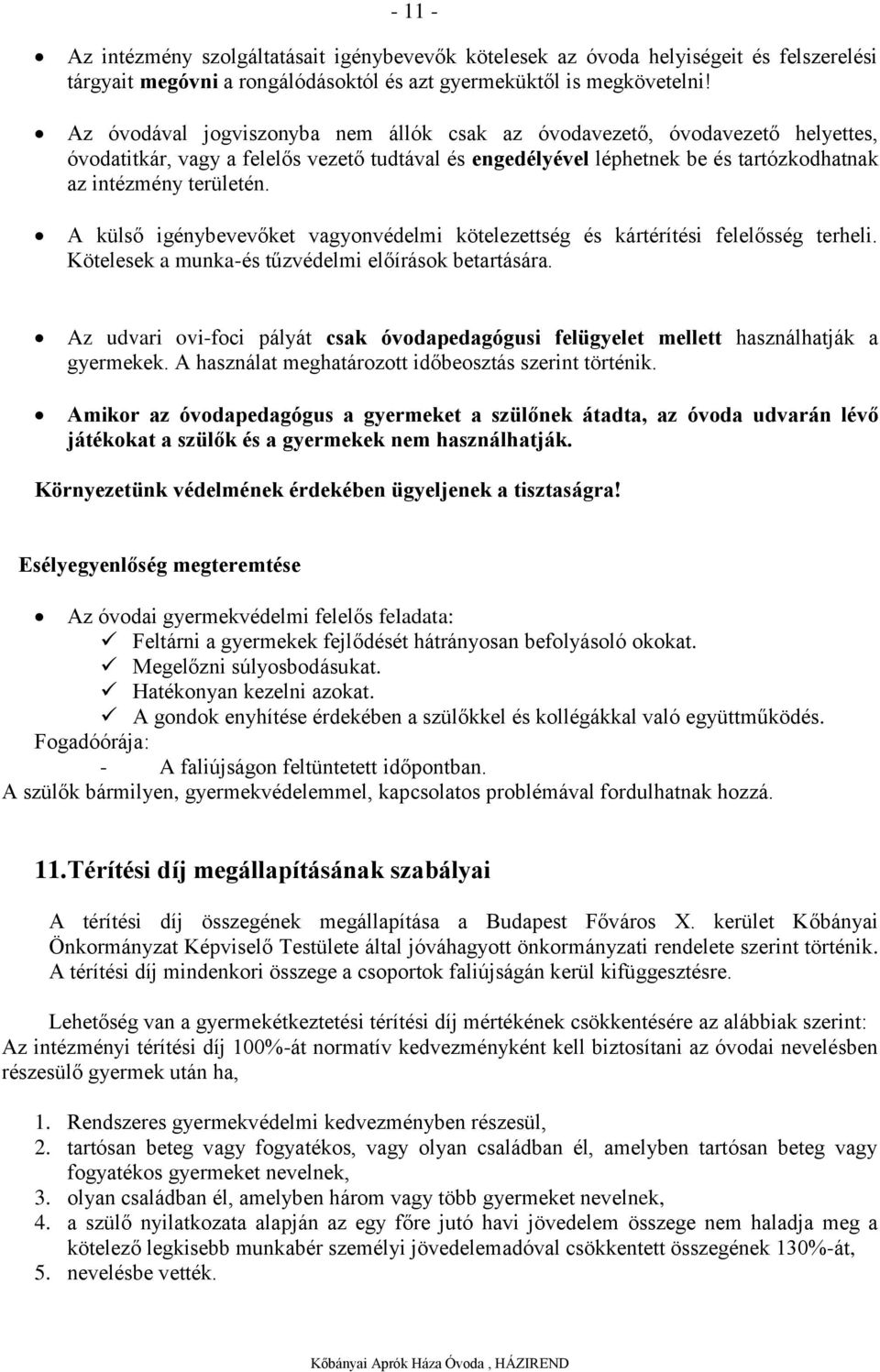 A külső igénybevevőket vagyonvédelmi kötelezettség és kártérítési felelősség terheli. Kötelesek a munka-és tűzvédelmi előírások betartására.