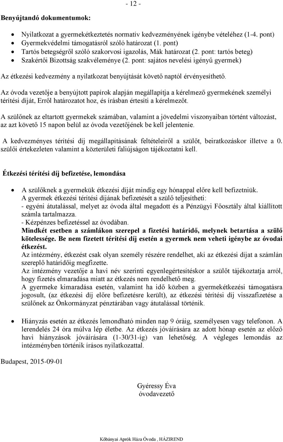 pont: sajátos nevelési igényű gyermek) Az étkezési kedvezmény a nyilatkozat benyújtását követő naptól érvényesíthető.