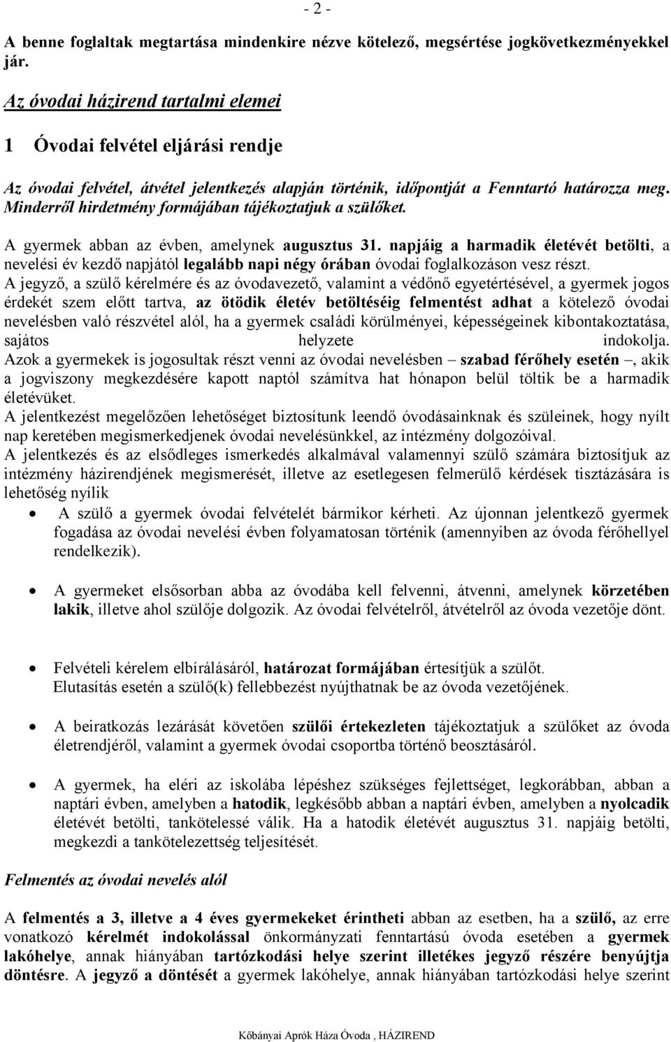 Minderről hirdetmény formájában tájékoztatjuk a szülőket. A gyermek abban az évben, amelynek augusztus 31.