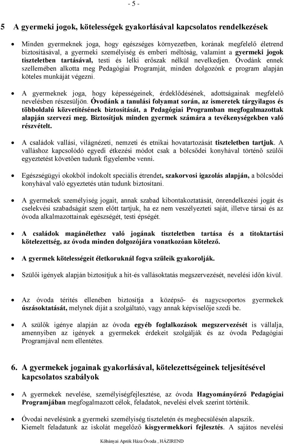 Óvodánk ennek szellemében alkotta meg Pedagógiai Programját, minden dolgozónk e program alapján köteles munkáját végezni.
