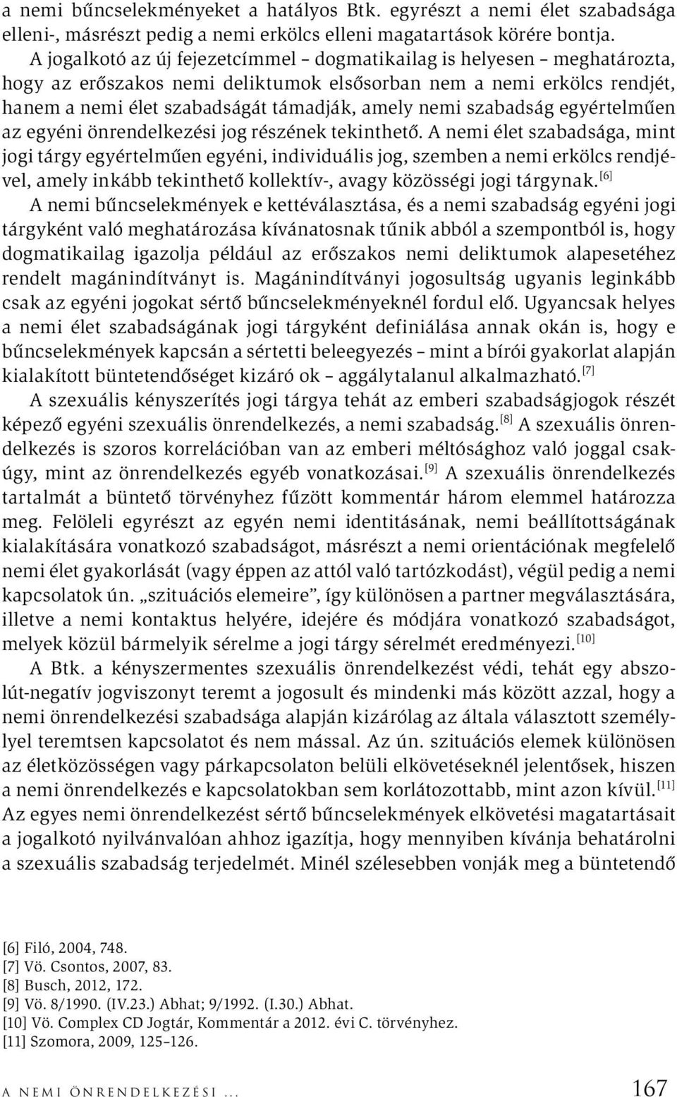 szabadság egyértelműen az egyéni önrendelkezési jog részének tekinthető.
