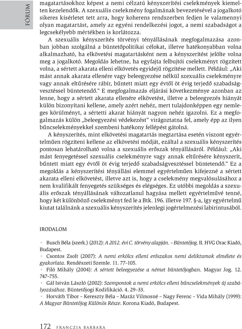 szabadságot a legcsekélyebb mértékben is korlátozza.