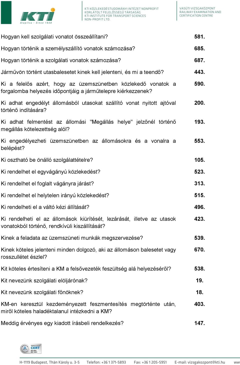 Ki adhat engedélyt állomásból utasokat szállító vonat nyitott ajtóval történő indítására? Ki adhat felmentést az állomási "Megállás helye" jelzőnél történő megállás kötelezettség alól?