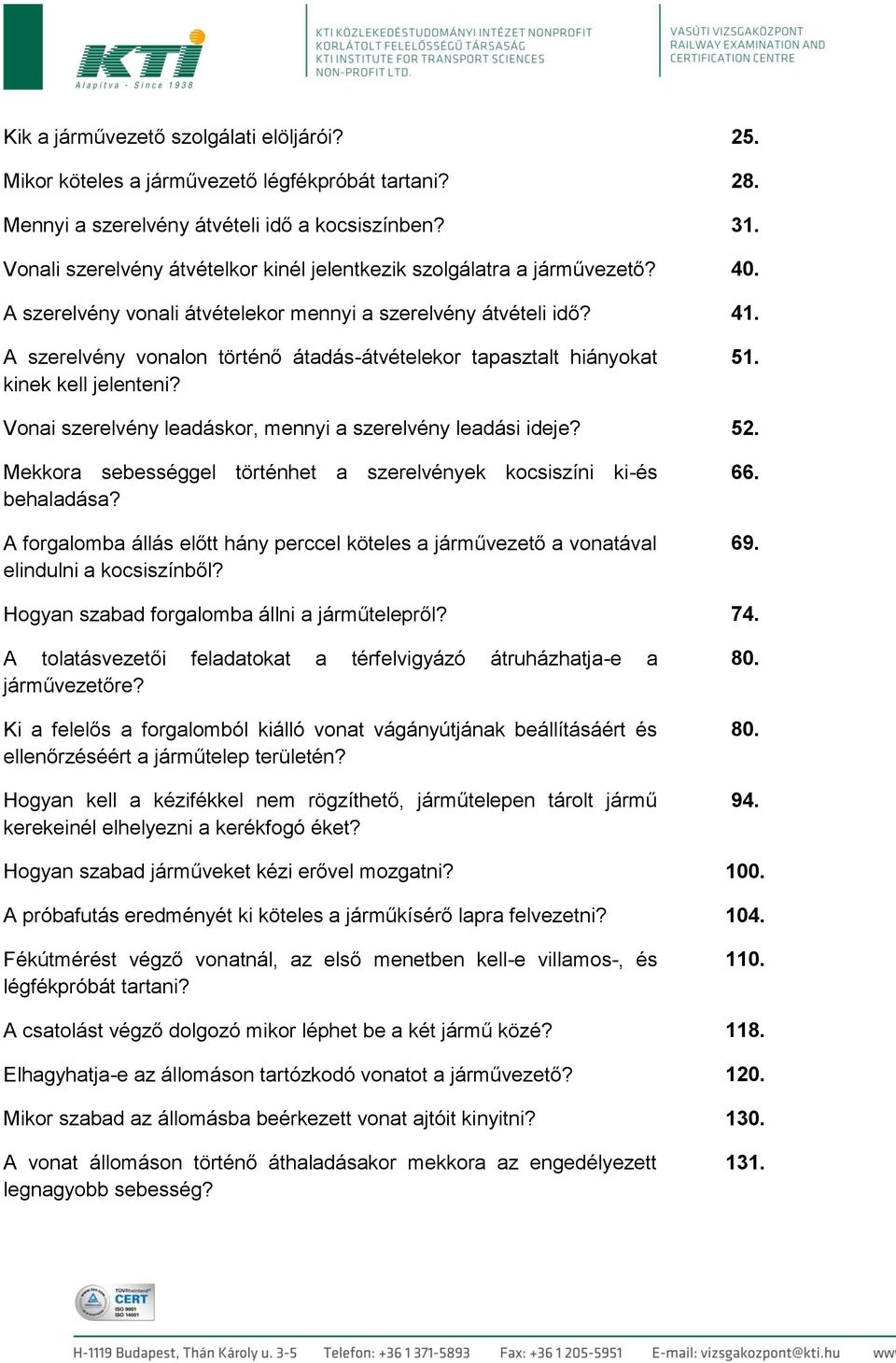 A szerelvény vonalon történő átadás-átvételekor tapasztalt hiányokat kinek kell jelenteni? 51. Vonai szerelvény leadáskor, mennyi a szerelvény leadási ideje? 52.
