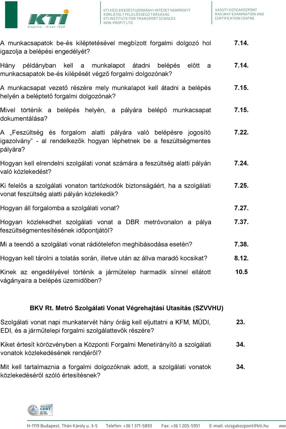 A munkacsapat vezető részére mely munkalapot kell átadni a belépés helyén a beléptető forgalmi dolgozónak? Mivel történik a belépés helyén, a pályára belépő munkacsapat dokumentálása?