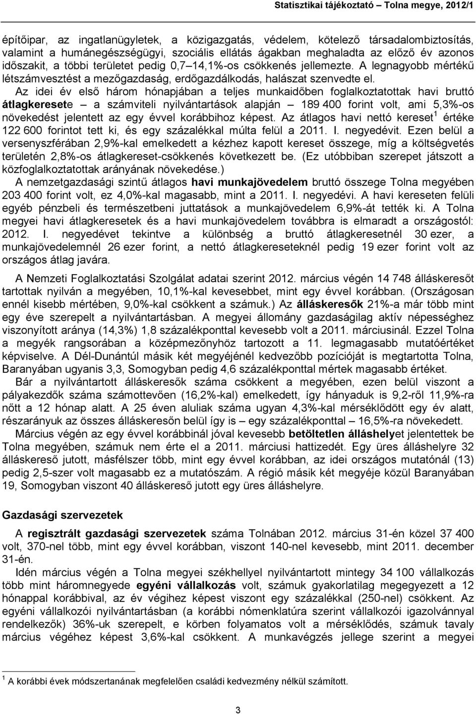 Az idei év első három hónapjában a teljes munkaidőben foglalkoztatottak havi bruttó átlagkeresete a számviteli nyilvántartások alapján 189 400 forint volt, ami 5,3%-os növekedést jelentett az egy