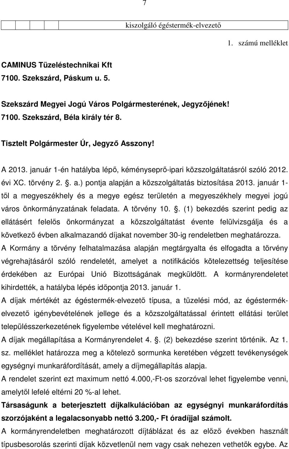 január 1- tıl a megyeszékhely és a megye egész területén a megyeszékhely megyei jogú város önkormányzatának feladata. A törvény 10.