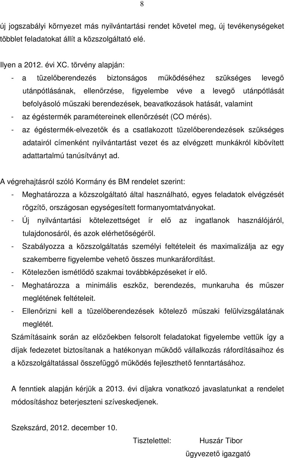 hatását, valamint - az égéstermék paramétereinek ellenırzését (CO mérés).
