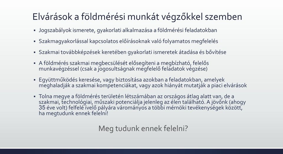 végzése) Együttműködés keresése, vagy biztosítása azokban a feladatokban, amelyek meghaladják a szakmai kompetenciákat, vagy azok hiányát mutatják a piaci elvárások Tolna megye a földmérés területén