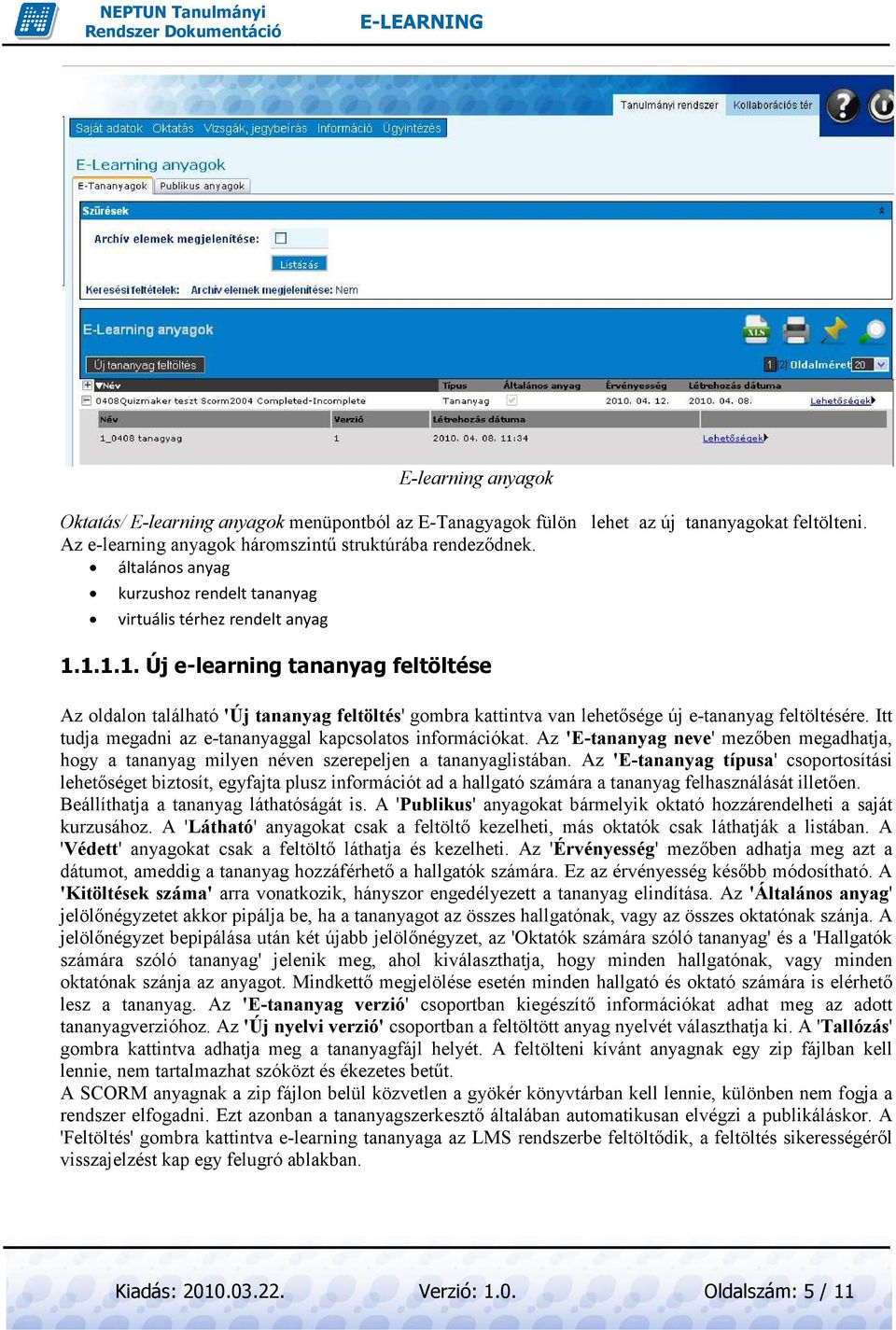 1.1.1. Új e-learning tananyag feltöltése Az oldalon található 'Új tananyag feltöltés' ' gombra kattintva van lehetısége új e-tananyag feltöltésére.