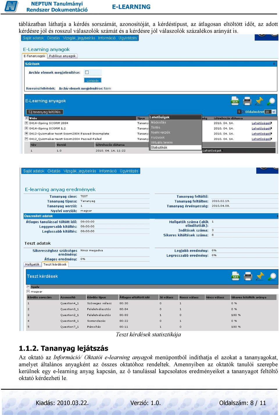 Tananyag lejátszás Teszt kérdések statisztikája Az oktató az Információ/ Oktatói e-learning anyagok menüpontból indíthatja el azokat a tananyagokat,