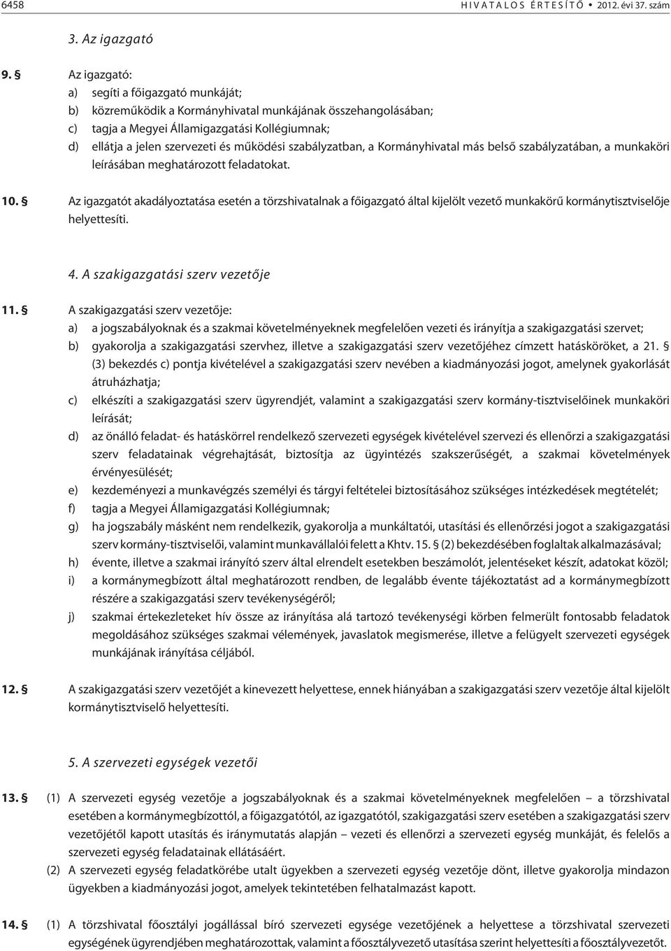 szabályzatban, a Kormányhivatal más belsõ szabályzatában, a munkaköri leírásában meghatározott feladatokat. 10.