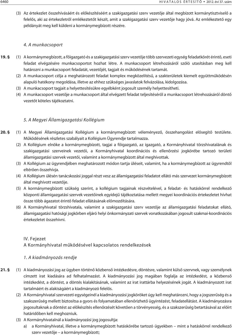 szerv vezetõje hagy jóvá. Az emlékeztetõ egy példányát meg kell küldeni a kormánymegbízott részére. 4. A munkacsoport 19.