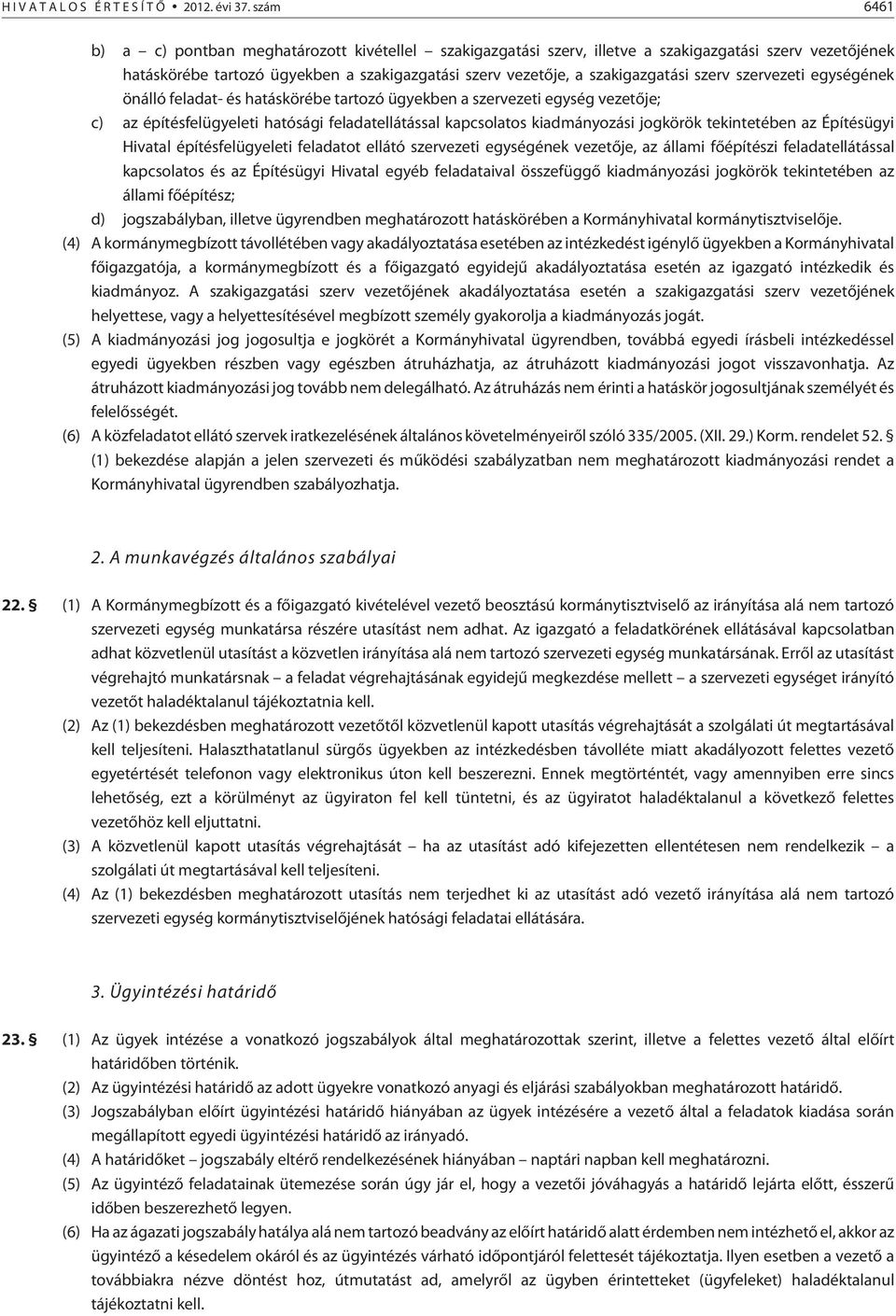 szerv szervezeti egységének önálló feladat- és hatáskörébe tartozó ügyekben a szervezeti egység vezetõje; c) az építésfelügyeleti hatósági feladatellátással kapcsolatos kiadmányozási jogkörök